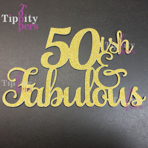 50ish and Fabulous cake topper pour 50e anniversaire